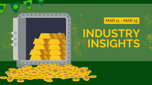 March 11 - 15 Industry Insights: Gold Takes a Small Tumble